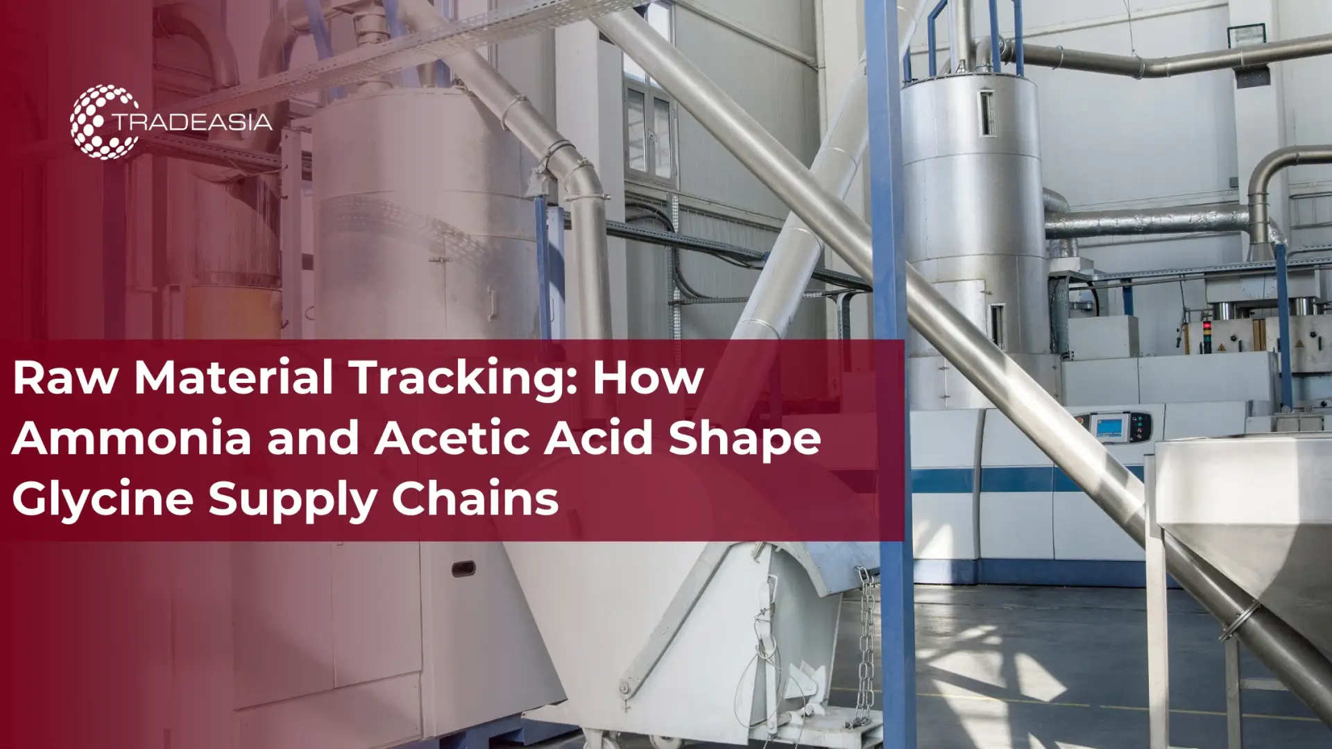 Raw Material Tracking: How Ammonia and Acetic Acid Shape Glycine Supply Chains