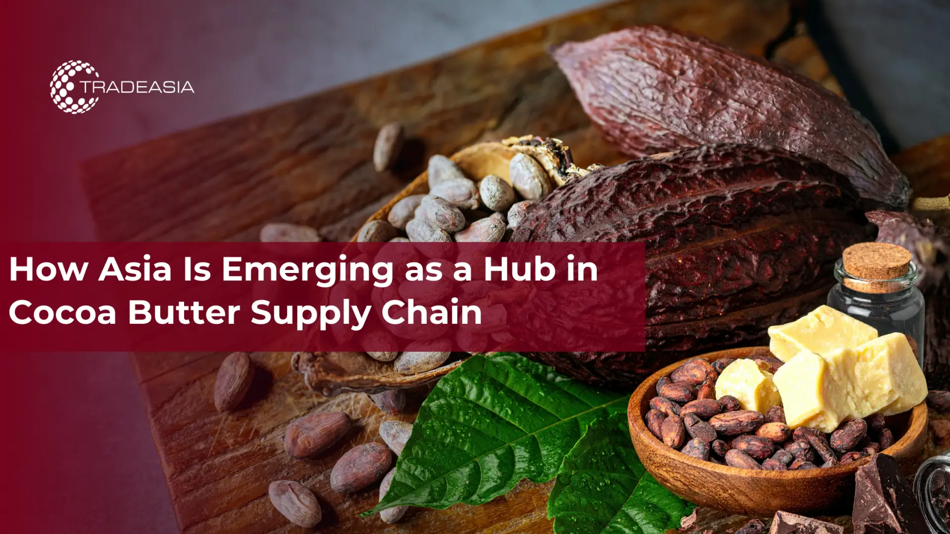 Cómo Asia está emergiendo como un centro en la cadena de suministro de manteca de cacao